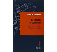 Il vento fecondo. Gravidanze insolite nel mondo antico