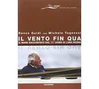 Il vento fin qua. Il mare raccontato dal 17° uomo di Luna Rossa