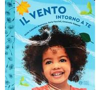 Il vento intorno a te. Il mondo intorno a te. – Ediz. illustrata