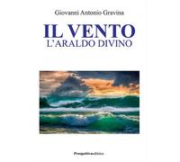 Il vento. L'araldo divino - [Prospettiva Editrice]