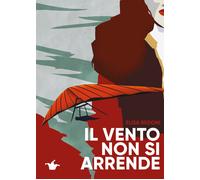 Libri Bedoni Elisa - Il Vento Non Si Arrende