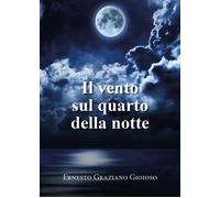 Il vento sul quarto della notte di Ernesto Graziano Gioioso, 2021, Youcanprin
