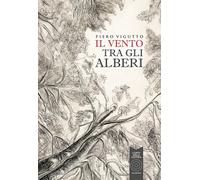 Il vento tra gli alberi - Vigutto Piero