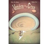 Il ventre della cosa. Ediz. illustrata