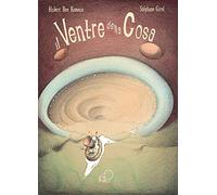 Il ventre della cosa. Ediz. illustrata