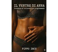 IL VENTRE DI ANNA: Cronache di un'invasione programmata