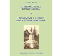 Il Verbano nella grande guerra. I caduti e i monumenti. Vol. 3: monumenti e i caduti della sponda piemontese, I.