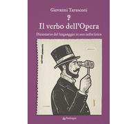 Il verbo dell'Opera. Dizionario del linguaggio in uso nella lirica - Taras...