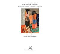 Il verbo in italiano. Morfologia, sintassi, semantica e testualità - Lala ...