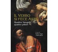 Il Verbo si fece arte. Quattro Vangeli, quattro pittori. Ediz. a colori