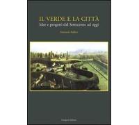 Il verde e la città. Idee e progetti dal Settecento ad oggi