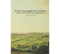 Il verde nel paesaggio storico di Roma. Significati di memoria, tutela e valorizzazione