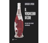 Il Verdicchio uccide. Un giallo sulle colline marchigiane