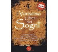 Il verissimo libro dei sogni. Interpretazioni, messaggi e cabala, vincere al Lotto e al Superenalotto. Imparare a conoscersi. Nuova ediz.