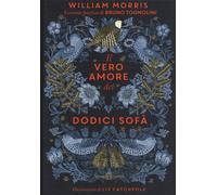 Il vero amore dei dodici sofà di William Morris. Ediz. a colori