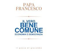 IL VERO BENE COMUNE - FRANCESCO (JORGE MARIO BERGOGLIO) - Il Pozzo di Giacobbe