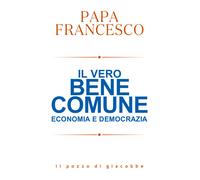 Il vero bene comune. Economia e democrazia - 2025 - Il Pozzo di G