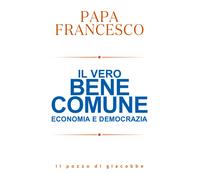 IL VERO BENE COMUNE - FRANCESCO (JORGE MARIO BERGOGLIO) - Il Pozzo di Giacobbe