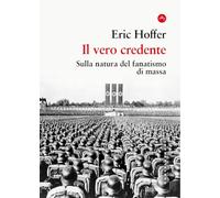 Il vero credente. Sulla natura del fanatismo di massa