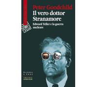 Il vero dottor Stranamore. Edward Teller e la guerra nucleare