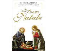 Il vero Natale. Il Dio bambino raccontato con testi biblici e apocrifi - AA.VV.