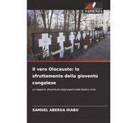 Il vero Olocausto: lo sfruttamento della gioventù congolese: un rapporto dimenticato degli esperti delle Nazioni Unite