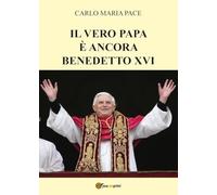 Il vero Papa è ancora Benedetto XVI