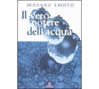 Vero Potere Dell'Acqua - Masaru Emoto - 2007