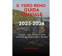 Il vero Reno Guida fluviale 2025-2026: Castelli, vino, storia e soste nascoste da Amsterdam a Basilea