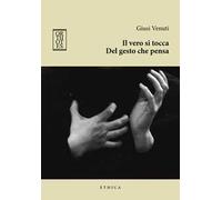Il vero si tocca. Del gesto che pensa