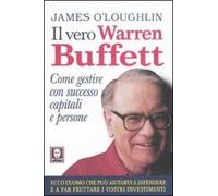 Il vero Warren Buffett. Come gestire con succeso capitali e persone