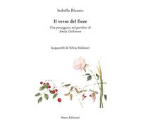 Il verso del fiore. Una passeggiata nel giardino di Emily Dickinson