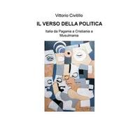 Il verso della politica. Italia da Pagania a Cristiania a Musulmania