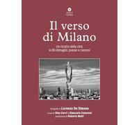 Il verso di Milano. Un ritratto della città in 80 immagini, poesie e canzoni. Ediz. illustrata