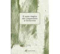 Il Verso Tragico dal Cinquecento al Settecento - [Esedra Editrice]