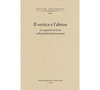 Il vertice e l'abisso. La signoria di Gesù nella profezia francescana. Convegno di Studi Bonaventuriani (Viterbo, Bagnoregio, Civita, 26-28 2017)