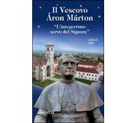 Il vescovo Áron Márton. «L'integerrimo servo del Signore»