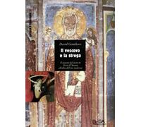 Il vescovo e la strega. Sistemi del sacro in terra d'Otranto all'albadell'...