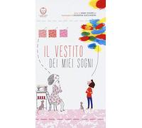 Il vestito dei miei sogni. Ediz. illustrata