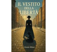 Il vestito della libertà: Amore, riscatto e libertà in un tempo che non perdonava le donne