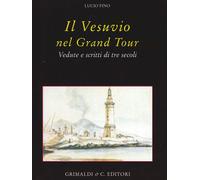 Il Vesuvio nel Grand tour. Vedute e scritti di tre secoli. Ediz. illustrat...