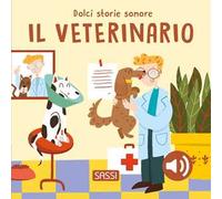 Il veterinario. Dolci storie sonore. Ediz. a colori