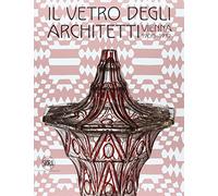 Il vetro degli architetti. Vienna 1900-1937. Ediz. illustrata