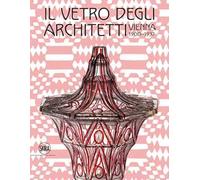 Il vetro degli architetti. Vienna 1900-1937. Ediz. illustrata