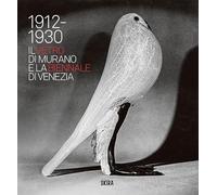 Il Vetro Di Murano E La Biennale Di Venezia. 1912-1930 - - 2024