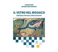 Il vetro nel mosaico. Dall'epoca romana al Rinascimento