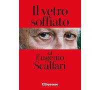Il vetro soffiato di Eugenio Scalfari