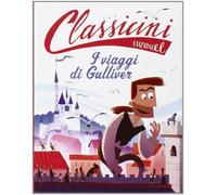 Il viaggi di Gulliver da Jonathan Swift. Classicini. Ediz. illustrata