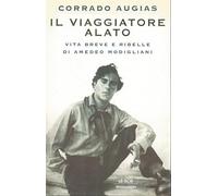 Il viaggiatore alato. Storia e leggenda di Amedeo Modigliani