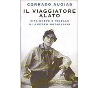Il viaggiatore alato. Storia e leggenda di Amedeo Modigliani